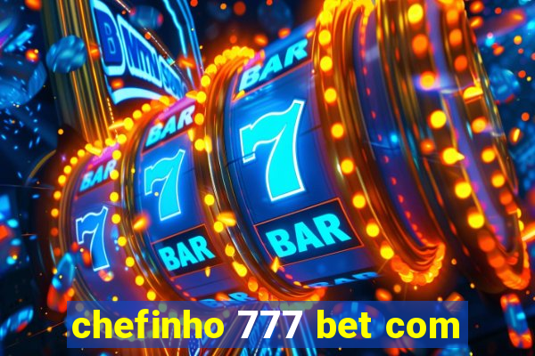 chefinho 777 bet com